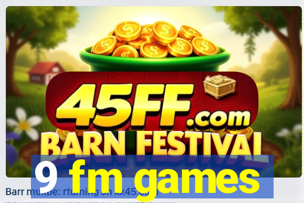 9 fm games